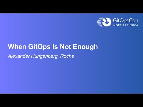 When GitOps Is Not Enough - Alexander Hungenberg, Roche