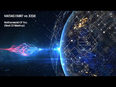 Matias Faint vs Josie - Neitherworld Of You (Next DJ Mashup)