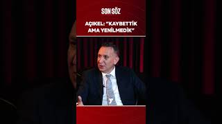 🗣️ Av. Ömer Açıkel: "Kaybettik ama yenilmedik"