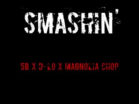 5b ft. D-Lo & Magnolia Chop - Smashin'