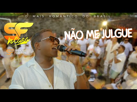 Sinho Ferrary - SF in Casa - Não Me Julgue
