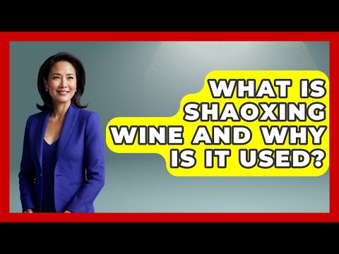What Is Shaoxing Wine And Why Is It Used? - China Cultural Expedition
