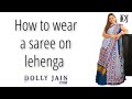 How to wear a saree on lehenga | Dolly Jain saree draping with lehenga