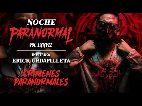 🔴 EN VIVO: CRÍMENES PARANORMALES - #NOCHEPARANORMAL LXXVII - Invitado: ERICK URDAPEDILLA  🔴