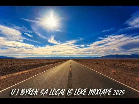 DJ BYRON SA LOCAL IS LEKE MIXTAPE 2025
