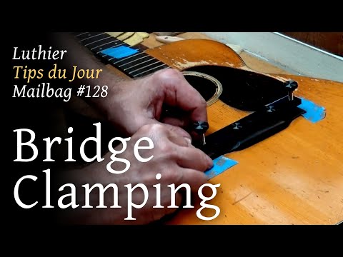 Luthier Tips du Jour Mailbag 128 - Clamping a bridge