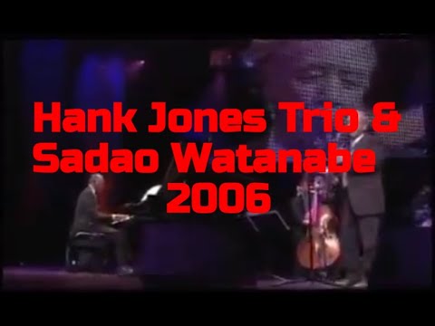 Hank Jones Trio & Sadao Watanabe - I'm Old Fashioned - 2006