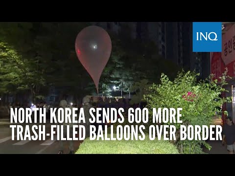 North Korea sends 600 more trash-filled balloons over border
