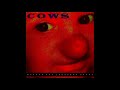 Cows - Big Mickey slowed