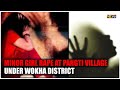 MINOR GIRL RAPE AT PANGTI VILLAGE UNDER WOKHA DISTRICT