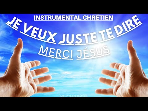 JE VEUX JUSTE TE DIRE MERCI JÉSUS (i just want to say baba oh) (INSTRUMENTAL D'ADORATION CHRÉTIEN )