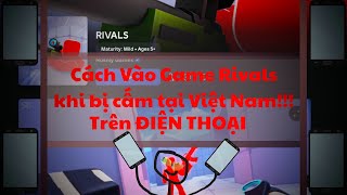 Roblox VN - Tutorial / Hướng dẫn cách vào game Rivals khi bị cấm tại Việt Nam trên ĐIỆN THOẠI !!!!
