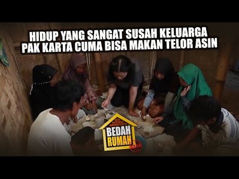 Hidup Yang Sangat Susah Keluarga Pak Karta Cuma Bisa Makan Telor Asin - BEDAH RUMAH EPISODE 216