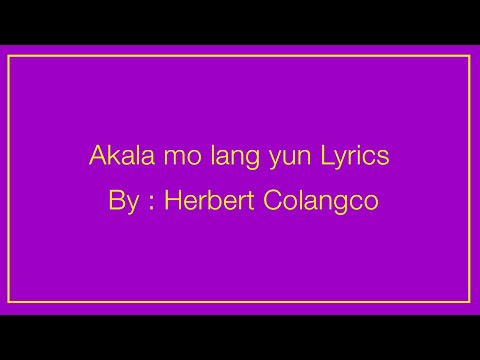 Herbert Colangco - Akala Mo Lang Yon Lyrics