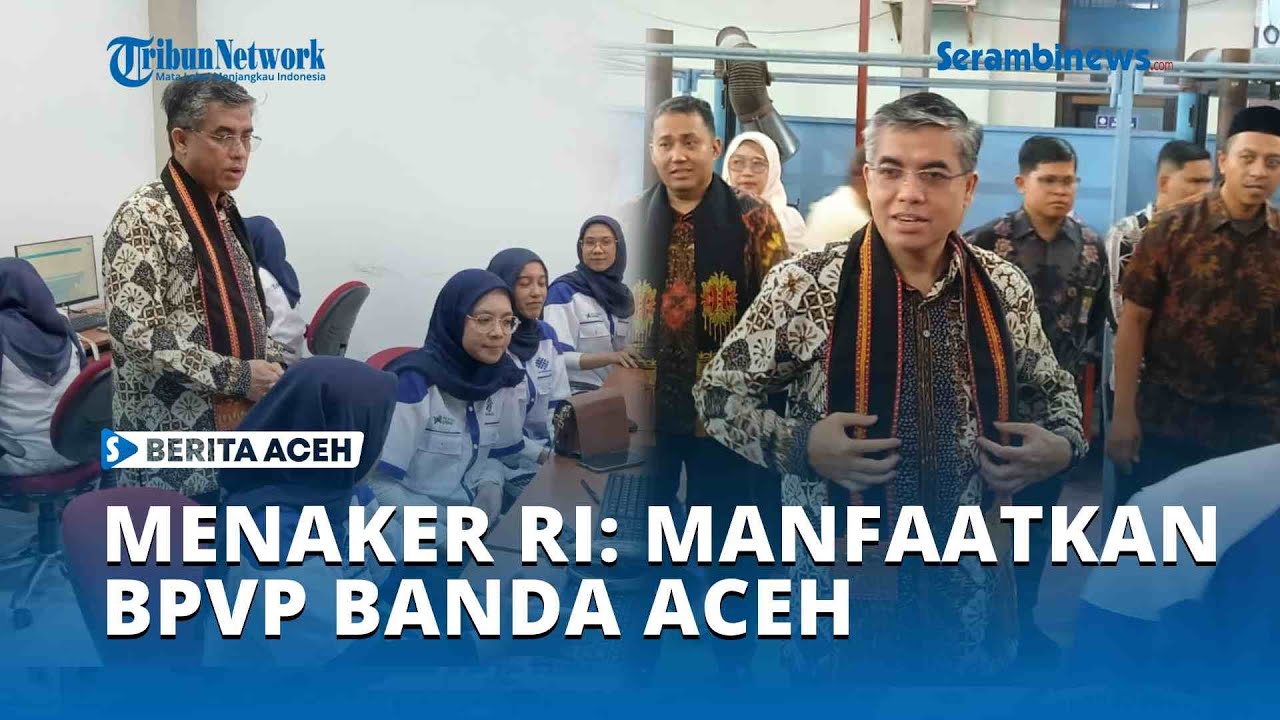 Menaker RI Minta Masyarakat Manfaatkan BPVP Banda Aceh untuk Pelatihan Kerja