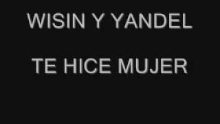 Wisin &amp; Yandel - Te hice mujer