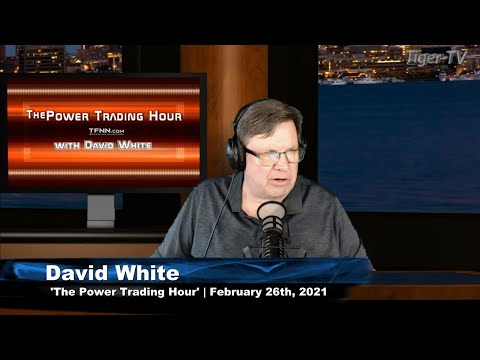 February 26th, Power Trading Hour with David White on TFNN - 2021