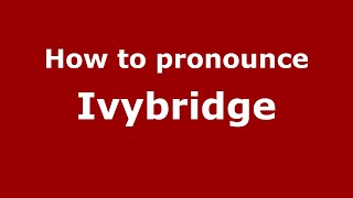 How to pronounce Ivybridge