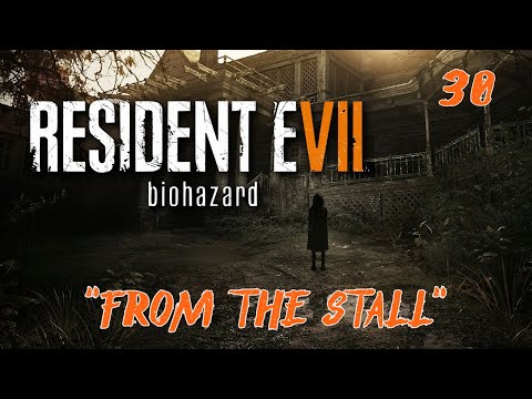 Resident Evil 7:biohazard| "From the Stall"| Let's Play pt. 30