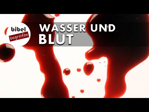 "Gekommen durch Wasser und Blut!" [1. Johannes 5,6] - Was bedeutet das?