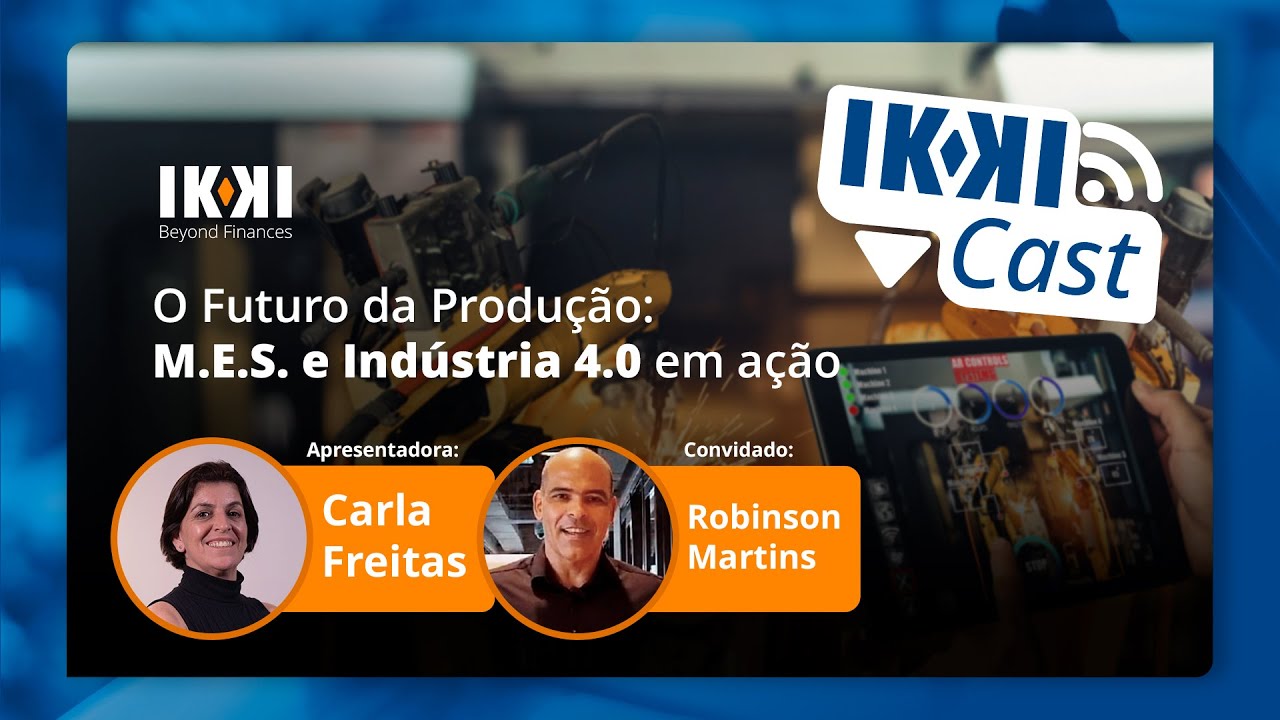 IKKICast - Ep. 12 - O Futuro da Produção: M.E.S. e Indústria 4.0 em ação