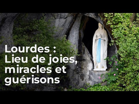 Lourdes : lieu de joies, miracles et guérisons