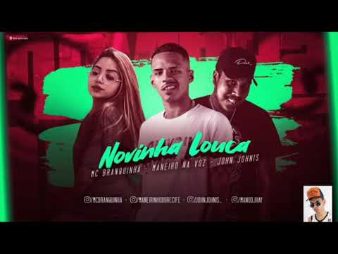 MANEIRO NA VOZ & MC BRANQUINHA - NOVINHA LOUCA ( JOHN JOHNIS )