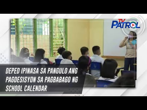 DepEd ipinasa sa pangulo ang pagdesisyon sa pagbabago ng school calendar TV Patrol