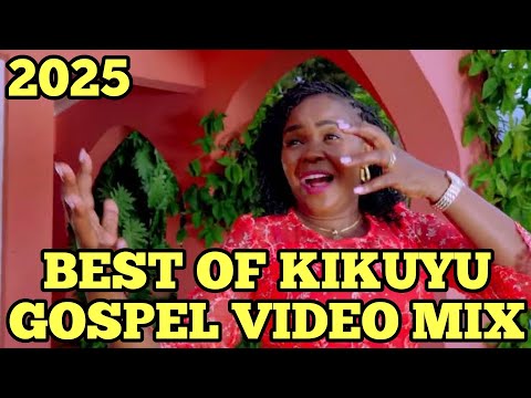 BEST OF KIKUYU GOSPEL VIDEO MIX 2025-DJ KIZZ 254