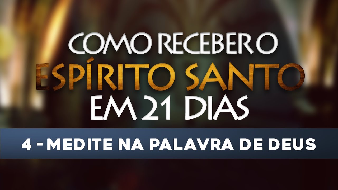 VÍDEO 4/21 – Como receber o Espírito Santo em 21 Dias