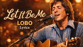 Download lagu Let It Be Me - Lobo | Lyrics | Sort Rock 70s 80s 90s mp3 Download lagu Let It Be Me - Lobo | Lyrics | Sort Rock 70s 80s 90s mp3