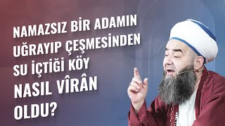 Namazsız Bir Adamın Uğrayıp Çeşmesinden Su İçtiği Köy Nasıl Vîrân Oldu?