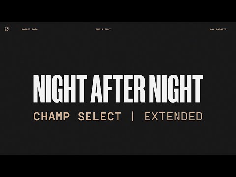 Worlds 2022 | Champ Select | Night After Night | Extended Version