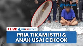 LIVE: Suami Tikam Istri di Banjarmasin Diduga karena Cemburu, Anak Ikut Jadi Korban Bersimbah Darah