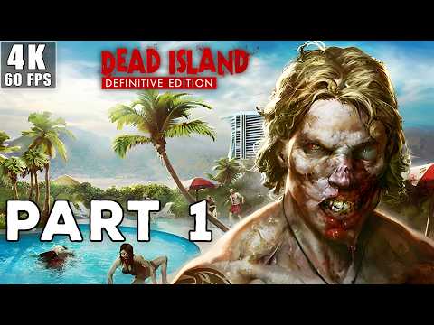 DEAD ISLAND DEFINITIVE EDITION Gameplay Walkthrough | Part 1 [4K 60FPS PC] (No Commentary)