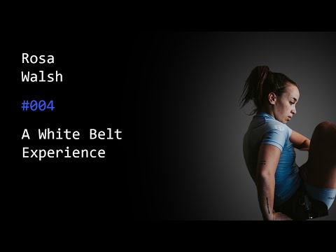 #004 - Rosa Walsh: Top Female BJJ Athlete | A White Belt Experience