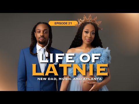 New Dad, Music, and Atlanta | Life of Latnie Ep. 21