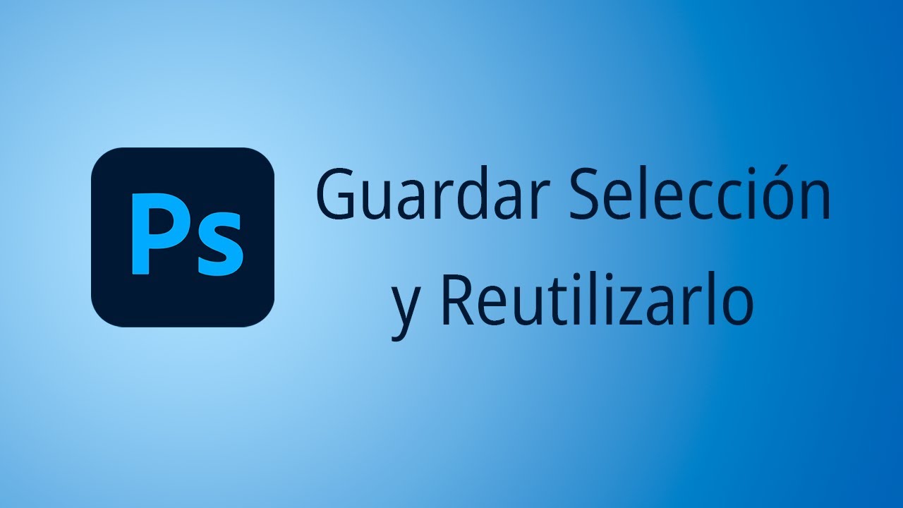 Cómo guardar una SELECCIÓN en reutilizarlo en Photoshop
