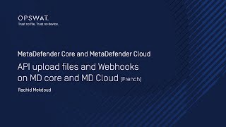 API upload files and Webhooks on MetaDefender Core and MetaDefender Cloud (French)