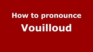 How to pronounce Vouilloud