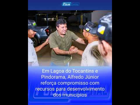 Em Lagoa do Tocantins e Pindorama, Alfredo Júnior reforça compromisso com recursos para desenvolvime