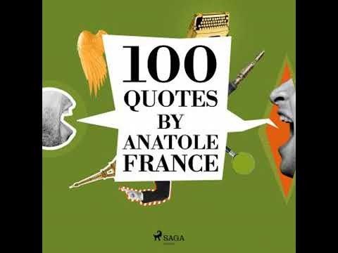 100 Quotes by Anatole France - Anatole France