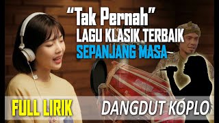 Download lagu 'Tak Pernah' FULL LIRIK Lagu Klasik Terbaik Sepanjang Masa DANGDUT KOPLO mp3 Download lagu 'Tak Pernah' FULL LIRIK Lagu Klasik Terbaik Sepanjang Masa DANGDUT KOPLO mp3