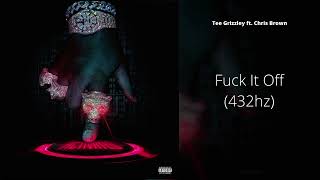 Tee Grizzley - Fuck it Off (ft. Chris Brown) (432hz)