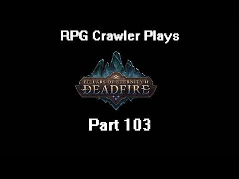 RPG Crawler Plays Pillars of Eternity II: Deadfire | 103