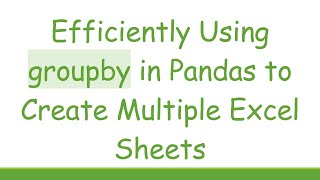 Download the video "Efficiently Using groupby in Pandas to Create Multiple Excel Sheets"