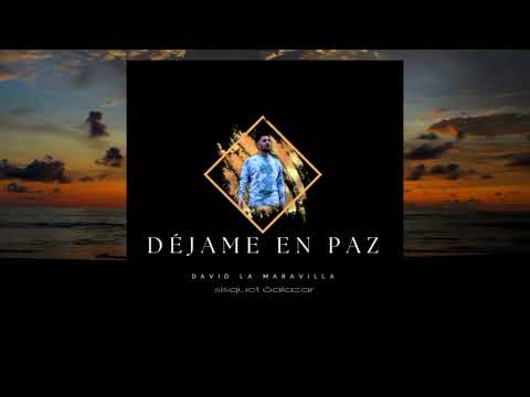 David La Maravilla - Déjame en Paz Ft Sisquet Salazar