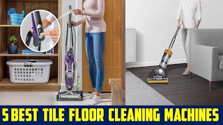 ✅5 Best Tile Floor Cleaning Machines 2024 [ top 5 picks]