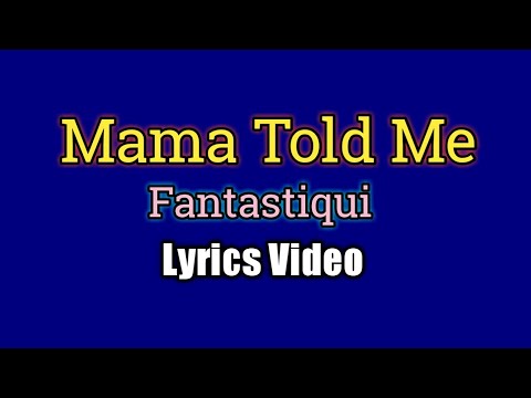 MAMA TOLD ME - Fantastique (Lyrics Video)