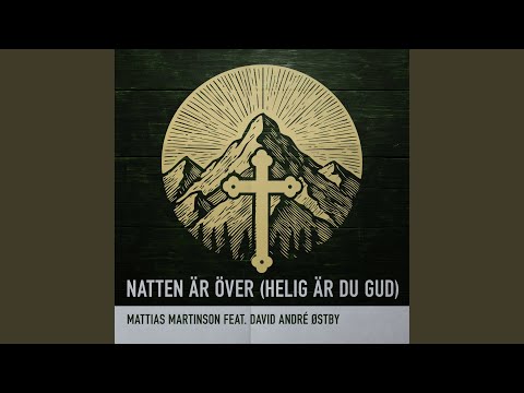 Natten är över (Helig är Du Gud)